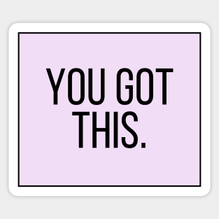 You Got This - Motivational and Inspiring Work Quotes Sticker